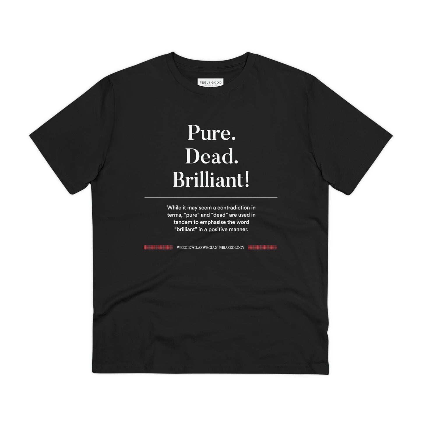 Represent Glasgow with our organic cotton 'Pure, Dead, Brilliant!' Glaswegian Slang t-shirt.