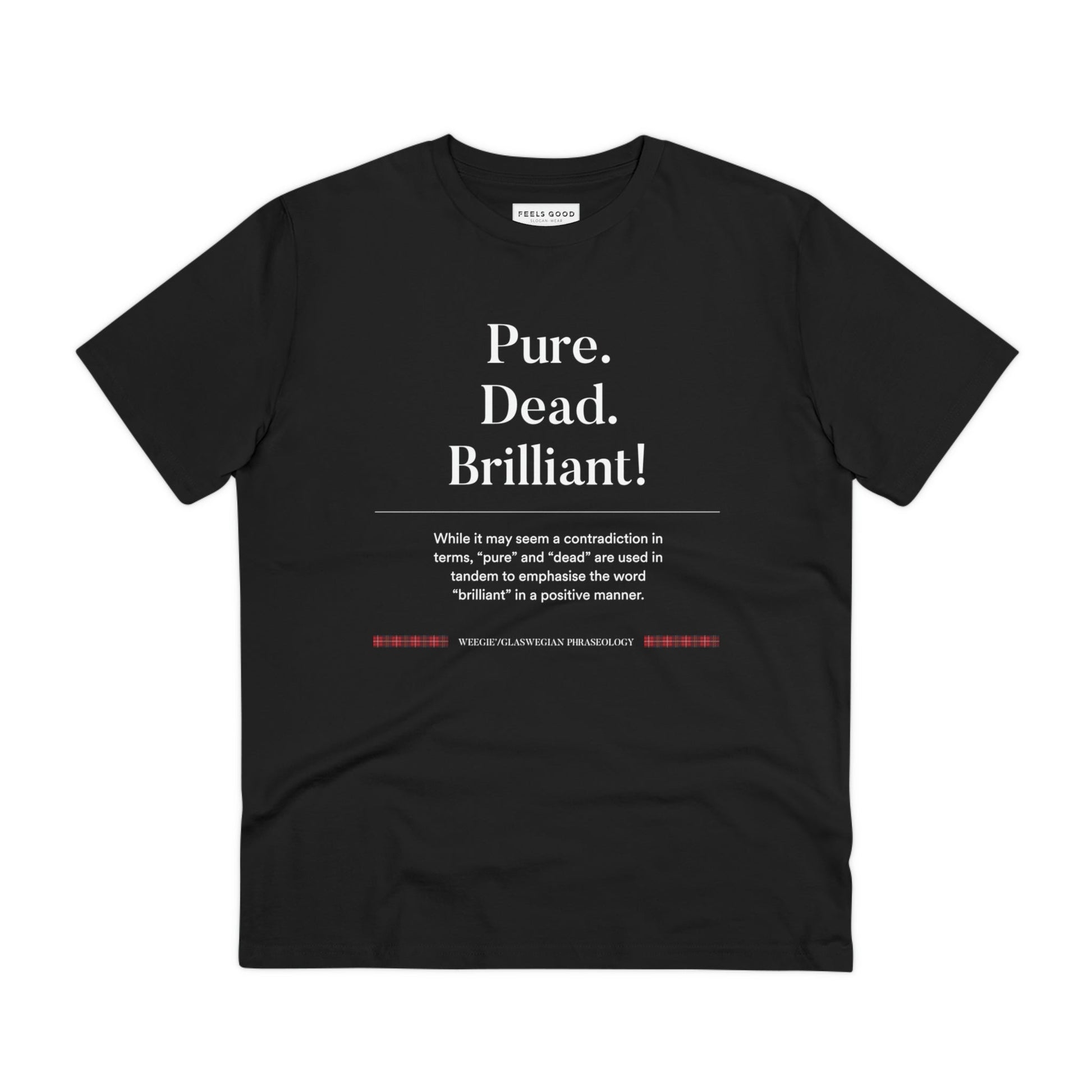 Represent Glasgow with our organic cotton 'Pure, Dead, Brilliant!' Glaswegian Slang t-shirt.