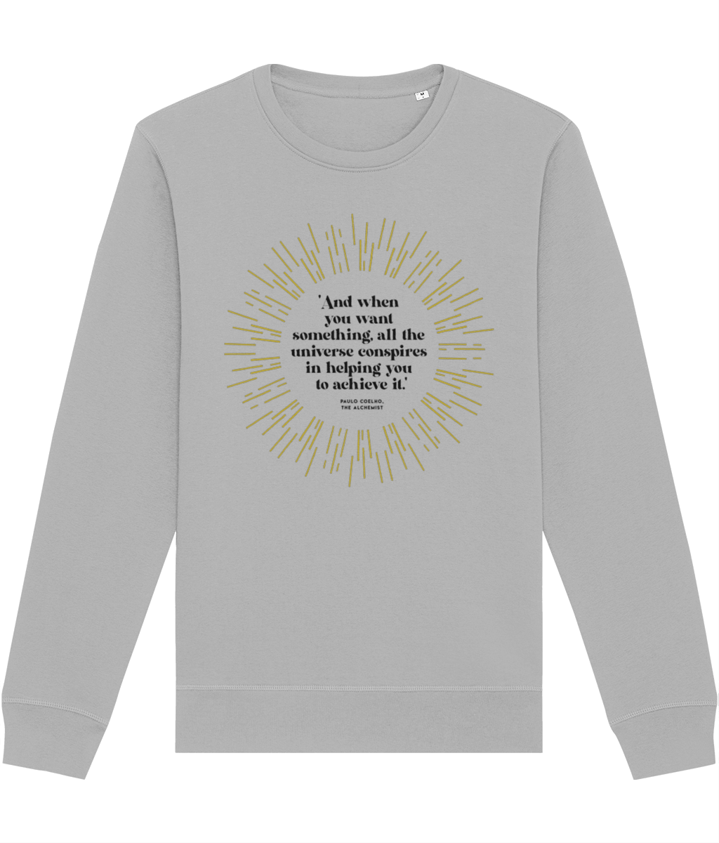 Comfortable organic sweatshirt with a Paulo Coelho Quote about our place in this universe