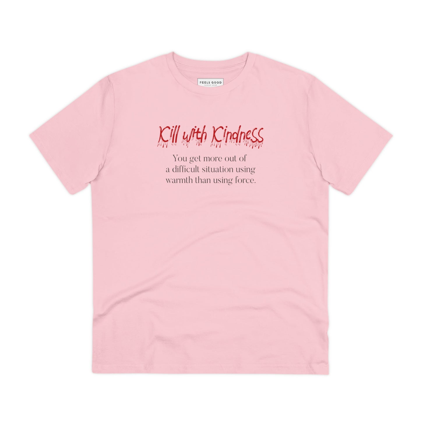 Favorite best t-shirt: 'Kill With Kindness' organic cotton.
