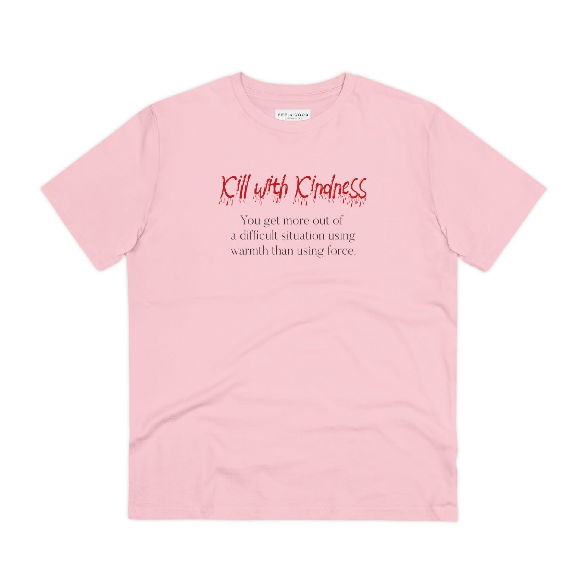 Favorite best t-shirt: 'Kill With Kindness' organic cotton.
