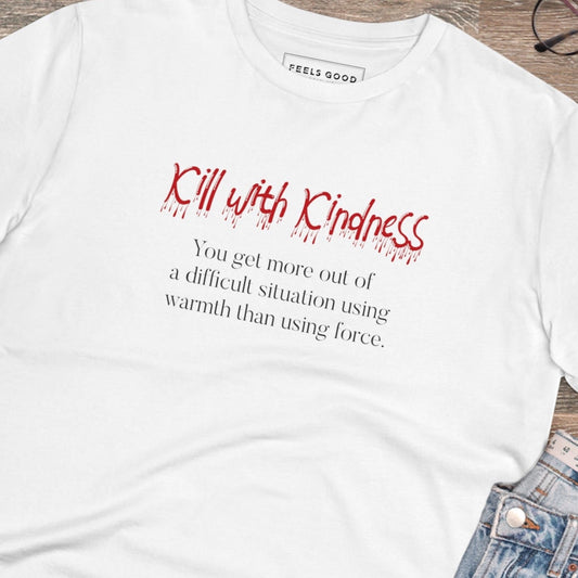 Organic best t-shirt: 'Kill With Kindness' cotton tee.
