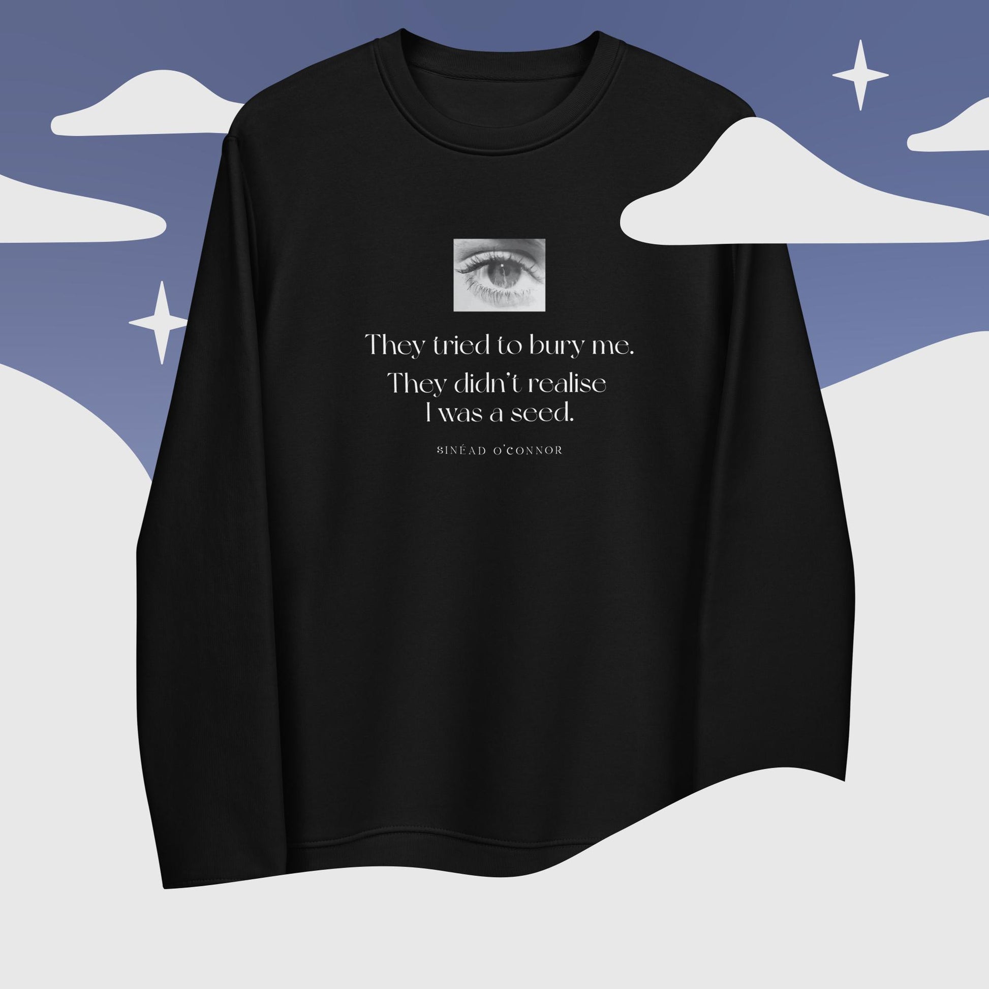 Express your beliefs with Famous Quotes 'A Seed' Sinead Organic Cotton Sweatshirt, a unique piece.